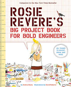 Rosie Revere’s Big Project Book for Bold Engineers